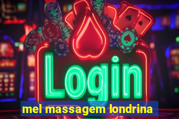 mel massagem londrina